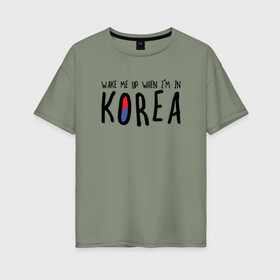 Женская футболка хлопок Oversize с принтом Разбуди меня в Корее в Новосибирске, 100% хлопок | свободный крой, круглый ворот, спущенный рукав, длина до линии бедер
 | k pop | korea | korean | корея | разбуди меня в корее | разбуди меня когда я буду в корее | южная корея