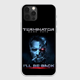 Чехол для iPhone 12 Pro с принтом Terminator Dark Fate в Новосибирске, силикон | область печати: задняя сторона чехла, без боковых панелей | dark fate | ill be back | terminator | арнольд шварценеггер | киборг | надпись | темные судьбы | терминатор | терминатор 2019 | терминатор темные судьбы | фильм | шварцнегер