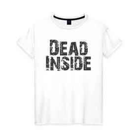 Женская футболка хлопок с принтом Dead inside в Новосибирске, 100% хлопок | прямой крой, круглый вырез горловины, длина до линии бедер, слегка спущенное плечо | dead inside | dont open | гуль | дед инсайт | дединсайт | дэд инсайт | дэдинсайт | интроверт | кен канеки | мертв внутри | мертвый внутри