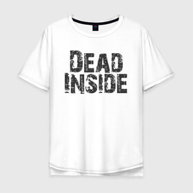 Мужская футболка хлопок Oversize с принтом Dead inside в Новосибирске, 100% хлопок | свободный крой, круглый ворот, “спинка” длиннее передней части | dead inside | dont open | гуль | дед инсайт | дединсайт | дэд инсайт | дэдинсайт | интроверт | кен канеки | мертв внутри | мертвый внутри