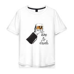 Мужская футболка хлопок Oversize с принтом Время выпить Time to drink в Новосибирске, 100% хлопок | свободный крой, круглый ворот, “спинка” длиннее передней части | Тематика изображения на принте: time to drink | виски | водка | время выпить | коньяк | ликер | пятница | стакан | стопка