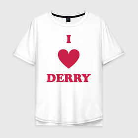 Мужская футболка хлопок Oversize с принтом I Love Derry в Новосибирске, 100% хлопок | свободный крой, круглый ворот, “спинка” длиннее передней части | clown | derry | it | lover | pennywise | stephen king | дерри | клоун | оно | пеннивайз | стивен кинг