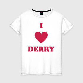 Женская футболка хлопок с принтом I Love Derry в Новосибирске, 100% хлопок | прямой крой, круглый вырез горловины, длина до линии бедер, слегка спущенное плечо | clown | derry | it | lover | pennywise | stephen king | дерри | клоун | оно | пеннивайз | стивен кинг