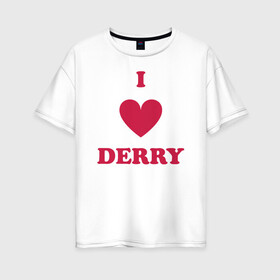 Женская футболка хлопок Oversize с принтом I Love Derry в Новосибирске, 100% хлопок | свободный крой, круглый ворот, спущенный рукав, длина до линии бедер
 | clown | derry | it | lover | pennywise | stephen king | дерри | клоун | оно | пеннивайз | стивен кинг