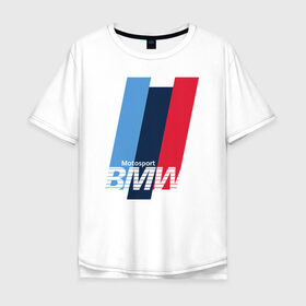 Мужская футболка хлопок Oversize с принтом BMW motosport в Новосибирске, 100% хлопок | свободный крой, круглый ворот, “спинка” длиннее передней части | auto | bmw | bmw motorsport | im | x5 | x6 | беха | бмв | бэха