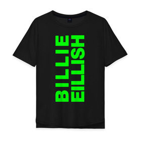 Мужская футболка хлопок Oversize с принтом Billie Eilish. в Новосибирске, 100% хлопок | свободный крой, круглый ворот, “спинка” длиннее передней части | bili | billie eilish | били | билли айлиш | музыка