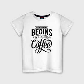 Детская футболка хлопок с принтом Жизнь начинается после кофе в Новосибирске, 100% хлопок | круглый вырез горловины, полуприлегающий силуэт, длина до линии бедер | 