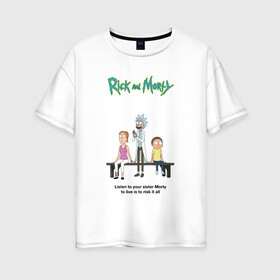 Женская футболка хлопок Oversize с принтом Rick and Morty в Новосибирске, 100% хлопок | свободный крой, круглый ворот, спущенный рукав, длина до линии бедер
 | morty | rick | rick and morty | summer | t shirt | vdosadir