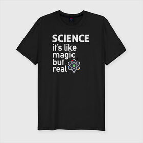 Мужская футболка премиум с принтом Наука как магия,только реальна в Новосибирске, 92% хлопок, 8% лайкра | приталенный силуэт, круглый вырез ворота, длина до линии бедра, короткий рукав | Тематика изображения на принте: science | атом | магия | мозг | наука | наука рулит | научный | учёные | учёный
