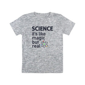 Детская футболка хлопок с принтом Наука как магия,только реальна в Новосибирске, 100% хлопок | круглый вырез горловины, полуприлегающий силуэт, длина до линии бедер | Тематика изображения на принте: science | атом | магия | мозг | наука | наука рулит | научный | учёные | учёный