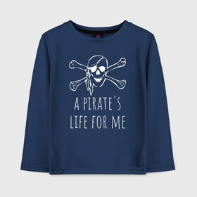 Детский лонгслив хлопок с принтом A pirates life for me в Новосибирске, 100% хлопок | круглый вырез горловины, полуприлегающий силуэт, длина до линии бедер | Тематика изображения на принте: a pirates life for me | jolly roger | pirate | skull | веселый роджер | пират | пиратская жизнь | пираты | череп | череп и кости