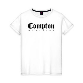 Женская футболка хлопок с принтом Compton west side в Новосибирске, 100% хлопок | прямой крой, круглый вырез горловины, длина до линии бедер, слегка спущенное плечо | compton | west side | вест сайд | вестсайд | западная сторона | западное побережье | калифорния | комптон | лос анджелес | надпись | реп | реперская | рэп
