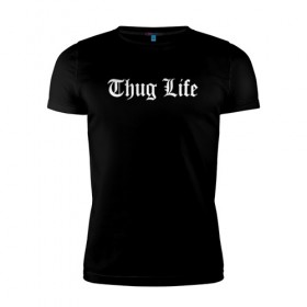 Мужская футболка премиум с принтом THUG LIFE в Новосибирске, 92% хлопок, 8% лайкра | приталенный силуэт, круглый вырез ворота, длина до линии бедра, короткий рукав | 2pac | thug life | tupac | tupac shakur | жизнь головореза | тупак | тупак шакур