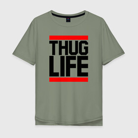 Мужская футболка хлопок Oversize с принтом THUG LIFE  в Новосибирске, 100% хлопок | свободный крой, круглый ворот, “спинка” длиннее передней части | 2pac | thug life | tupac | tupac shakur | жизнь головореза | тупак | тупак шакур