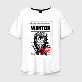 Мужская футболка хлопок Oversize с принтом Wanted в Новосибирске, 100% хлопок | свободный крой, круглый ворот, “спинка” длиннее передней части | batman | dc | dc джокер | detective comics | harley | joker | shtatjoker | the joker | бетмен | джокер | злодей | харли
