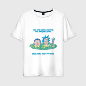 Женская футболка хлопок Oversize с принтом Рик и Морти в Новосибирске, 100% хлопок | свободный крой, круглый ворот, спущенный рукав, длина до линии бедер
 | 100 лет | dsgnkovaleva рик и морти | vdkovmar | джастин ройланд | дэн хармон | миссикс | плюмбус. rickmorty | рик и морти навсегда