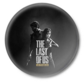 Значок с принтом THE LAST OF US в Новосибирске,  металл | круглая форма, металлическая застежка в виде булавки | game | horror | survival horror | the last | the last of us | the last of us remastered | игра | компьютерная игра | экшн