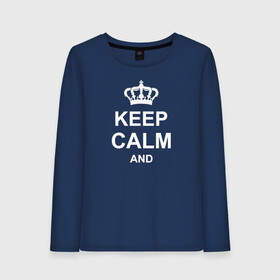 Женский лонгслив хлопок с принтом Keep calm and в Новосибирске, 100% хлопок |  | keep calm and | блестящий | император | король | корона | популярный | принц | сохраняй | сохраняй спокойствие | сохраняй спокойствие и | спокойствие | текст | только | царь