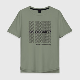 Мужская футболка хлопок Oversize с принтом OK BOOMER (BLACK) в Новосибирске, 100% хлопок | свободный крой, круглый ворот, “спинка” длиннее передней части | Тематика изображения на принте: boomer | boomers | generation | internet | meme | ok | ok boomer | young | бумеры | зумеры | интернет | мем | молодежь | ок | ок бумер | окей бумер | поколение