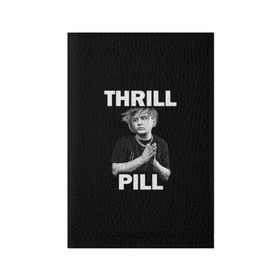 Обложка для паспорта матовая кожа с принтом Thrill pill в Новосибирске, натуральная матовая кожа | размер 19,3 х 13,7 см; прозрачные пластиковые крепления | pill | thrill | thrill pill | пилл | тимур самедов | трилл | трилл пилл