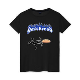 Женская футболка хлопок с принтом Ненавижу разный хлеб в Новосибирске, 100% хлопок | прямой крой, круглый вырез горловины, длина до линии бедер, слегка спущенное плечо | bread | hardcore | hate | hatebread | hatebreed | ненавижу | рок | хлеб