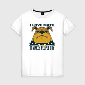Женская футболка хлопок с принтом Люблю Математику в Новосибирске, 100% хлопок | прямой крой, круглый вырез горловины, длина до линии бедер, слегка спущенное плечо | cry | dog | math | алгебра | высшая математика | геометрия | институт | математика | собака | собаки | студент | универ | учитель | учителям | школьные