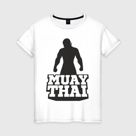 Женская футболка хлопок с принтом Muay Thai в Новосибирске, 100% хлопок | прямой крой, круглый вырез горловины, длина до линии бедер, слегка спущенное плечо | mma | muay thai | бокс | борьба | дзюдо | единоборства | кикбоксинг | спорт