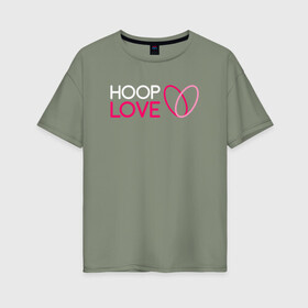 Женская футболка хлопок Oversize с принтом Hoop Love logo white в Новосибирске, 100% хлопок | свободный крой, круглый ворот, спущенный рукав, длина до линии бедер
 | fire show | hoop | hoop dance | hooping | hula hoop | обруч | огненное шоу | танец с обручем | хула хуп | хулахуп