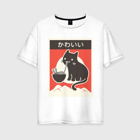 Женская футболка хлопок Oversize с принтом Котик и рамен в Новосибирске, 100% хлопок | свободный крой, круглый ворот, спущенный рукав, длина до линии бедер
 | food | kawai | kawaii | аниме | еда | кавай | китайская | корейская | кот | рамен | японская