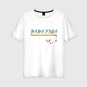 Женская футболка хлопок Oversize с принтом Baba Yaga в Новосибирске, 100% хлопок | свободный крой, круглый ворот, спущенный рукав, длина до линии бедер
 | 2077 | action | baba | boogieman | breathtaking | cinema | cyberpunk | john | keanu | matrix | movie | reeves | rpg | wick | yaga | баба | боевик | бугимен | джон | киану | киберпанк | кино | матрица | потрясающий | ривз | уик | фильм | 