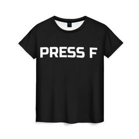 Женская футболка 3D с принтом Футболка с надписью PRESS F в Новосибирске, 100% полиэфир ( синтетическое хлопкоподобное полотно) | прямой крой, круглый вырез горловины, длина до линии бедер | mem meme | press f | мем | мемас | мемы | надписью | чёрный | шрифт