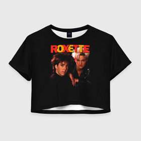 Женская футболка Crop-top 3D с принтом Roxette в Новосибирске, 100% полиэстер | круглая горловина, длина футболки до линии талии, рукава с отворотами | pop | rock | roxette | мари фредрикссон | пер гессле | поп | поп рок. евро поп | рок | роксет | роксэт