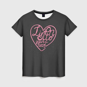 Женская футболка 3D с принтом Listen to your heart в Новосибирске, 100% полиэфир ( синтетическое хлопкоподобное полотно) | прямой крой, круглый вырез горловины, длина до линии бедер | 