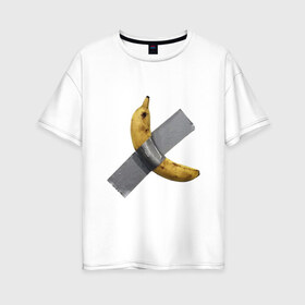 Женская футболка хлопок Oversize с принтом Банан за 120 тысяч долларов в Новосибирске, 100% хлопок | свободный крой, круглый ворот, спущенный рукав, длина до линии бедер
 | art basel | banan | mem | memas | meme | мем | мемас | мемчик