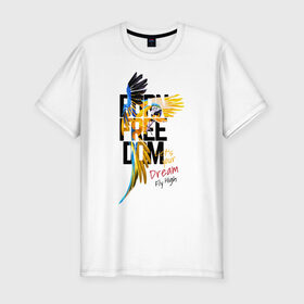 Мужская футболка хлопок Slim с принтом Born Freedom в Новосибирске, 92% хлопок, 8% лайкра | приталенный силуэт, круглый вырез ворота, длина до линии бедра, короткий рукав | Тематика изображения на принте: art | dream | freedom | inscription | macaw parrot | parrot | арт | мечта | надпись | попугай | попугай ара | свобода