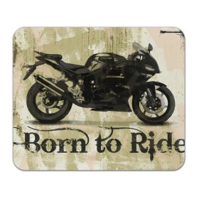 Коврик для мышки прямоугольный с принтом Born to Ride в Новосибирске, натуральный каучук | размер 230 х 185 мм; запечатка лицевой стороны | байк | байкер | байкеру | байкерше | беспечный ездок | ветер | гонки | дорога | езда | ездок | мото | мотобайк | мотогонки | мотокросс | мотор | мотоспорт | мотоцикл | мотоциклист | мотоциклисту