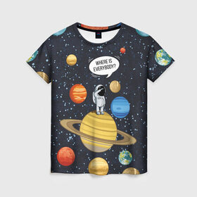 Женская футболка 3D с принтом Where is Everybody? в Новосибирске, 100% полиэфир ( синтетическое хлопкоподобное полотно) | прямой крой, круглый вырез горловины, длина до линии бедер | science | астронавт | астрономия | венера | земля | космонавт | космос | наука | научный | планеты | юпитер