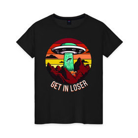 Женская футболка хлопок с принтом Get in loser в Новосибирске, 100% хлопок | прямой крой, круглый вырез горловины, длина до линии бедер, слегка спущенное плечо | science | астронавт | астрономия | венера | земля | инопланетяне | космонавт | космос | летающая тарелка | наука | научный | планеты | юпитер
