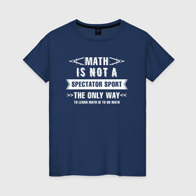 Женская футболка хлопок с принтом Math в Новосибирске, 100% хлопок | прямой крой, круглый вырез горловины, длина до линии бедер, слегка спущенное плечо | math | science | математика | математическая | наука | научный юмор | юмор