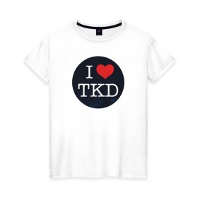 Женская футболка хлопок с принтом TKD в Новосибирске, 100% хлопок | прямой крой, круглый вырез горловины, длина до линии бедер, слегка спущенное плечо | taekwondo | восточные единоборства | единоборства | теквондо | тхэквондо | тэквондо