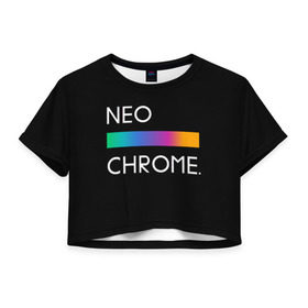 Женская футболка Crop-top 3D с принтом NEO CHROME в Новосибирске, 100% полиэстер | круглая горловина, длина футболки до линии талии, рукава с отворотами | rgb | контрастный | круг | металл | мудрость | мысль | надпись | палитра | радуга | радужный | символ | сфера | текст | фраза | цветной | яркий