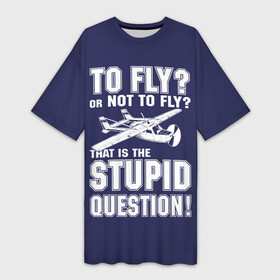 Платье-футболка 3D с принтом Летать, или не летать в Новосибирске,  |  | cessna | fly | flyer | p | pilot | plane | question | stupid | авиатор | авиация | быть | вопрос | вот | гамлет | глупость | глупый | летать | летчик | летчики | летчику | пилот | пилоту | пилоты | полет | самолет | цессна | шекспир