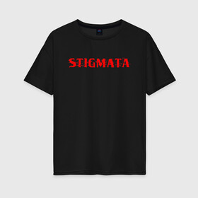 Женская футболка хлопок Oversize с принтом Stigmata в Новосибирске, 100% хлопок | свободный крой, круглый ворот, спущенный рукав, длина до линии бедер
 | music | rock | stigmata | альтернатива | музыка | рок | стигмата | тарас уманскии
