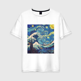 Женская футболка хлопок Oversize с принтом Звездная ночь в Новосибирске, 100% хлопок | свободный крой, круглый ворот, спущенный рукав, длина до линии бедер
 | ван гог | звездная ночь | искусство | картина | классика