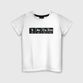 Детская футболка хлопок с принтом Сарказм в Новосибирске, 100% хлопок | круглый вырез горловины, полуприлегающий силуэт, длина до линии бедер | sarcasm | менделеев | надписи | надпись | прикольная | прикольные | сарказм | таблица | элементов | элементы
