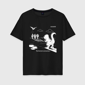 Женская футболка хлопок Oversize с принтом No Internet Connection в Новосибирске, 100% хлопок | свободный крой, круглый ворот, спущенный рукав, длина до линии бедер
 | dinosaur | google | internet | no | гугл | динозавр | интернет | картинка | картинки | нет | прикольная | прикольные