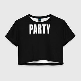 Женская футболка Crop-top 3D с принтом Hard PARTY в Новосибирске, 100% полиэстер | круглая горловина, длина футболки до линии талии, рукава с отворотами | Тематика изображения на принте: hard party | party | pati | вечеринка | как у томби | пати | хард пати | что было дальше