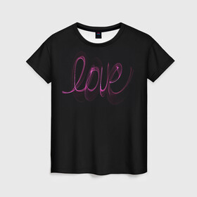 Женская футболка 3D с принтом Love надпись в Новосибирске, 100% полиэфир ( синтетическое хлопкоподобное полотно) | прямой крой, круглый вырез горловины, длина до линии бедер | 14 февраля | 8 марта | в | валентинов день | влюблен | влюбленность | влюбленные | вместе навсегда | девичник | девушке | день влюбленных | для жены | дочери | жене | любимая | любимой | любимому
