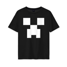 Женская футболка хлопок Oversize с принтом MINECRAFT CREEPER в Новосибирске, 100% хлопок | свободный крой, круглый ворот, спущенный рукав, длина до линии бедер
 | block | creeper | cube | minecraft | pixel | блок | геометрия | крафт | крипер | кубики | майнкрафт | пиксели
