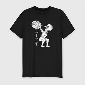Мужская футболка хлопок Slim с принтом Lift в Новосибирске, 92% хлопок, 8% лайкра | приталенный силуэт, круглый вырез ворота, длина до линии бедра, короткий рукав | lifting | wheight lifting | wheightlifting | тяжелая атлетика | штанга | штангист